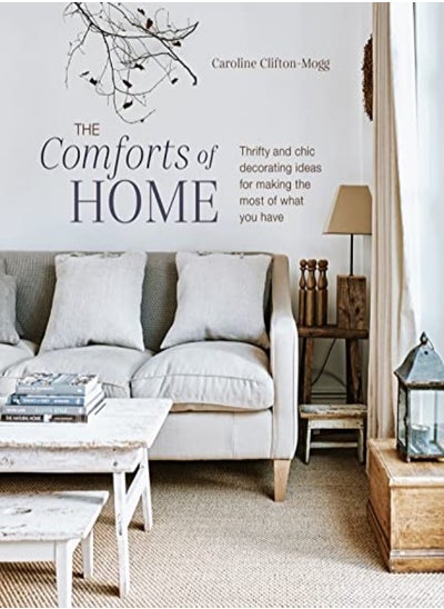 Buy The Comforts Of Home Thrifty And Chic Decorating Ideas For Making The Most Of What You Have by Mogg, Caroline Clifton Hardcover in UAE