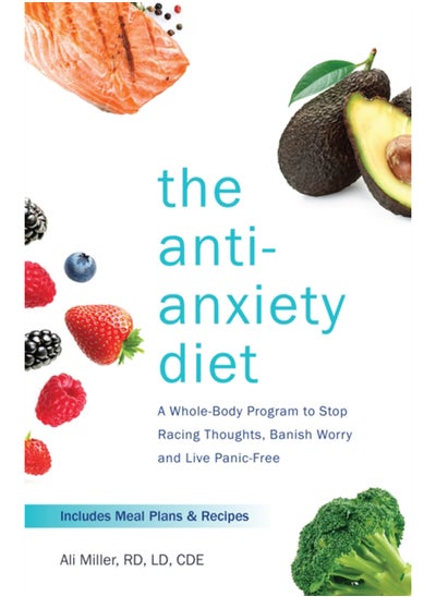 اشتري The Anti-anxiety Diet : A Whole Body Program to Stop Racing Thoughts, Banish Worry and Live Panic-Free في السعودية