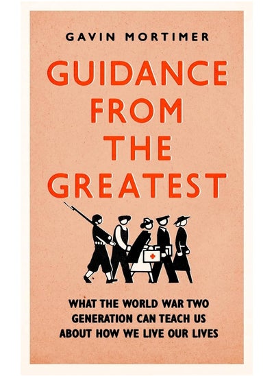 اشتري Guidance from the Greatest: What the World War Two generation can teach us about how we live our lives في الامارات