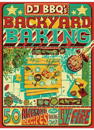 Buy DJ BBQ's Backyard Baking: 50 Awesome Recipes for Baking Over Live Fire in UAE