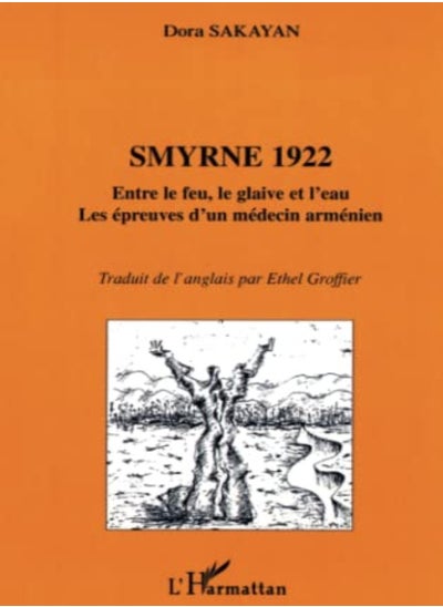 Buy Smyrne 1922. entre le feu le glaive et l'eau les épreuves d'un medecin armenien in UAE