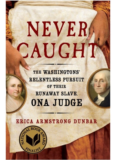 اشتري Never Caught : The Washingtons' Relentless Pursuit of Their Runaway Slave, Ona Judge في السعودية