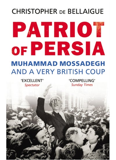 Buy Patriot of Persia : Muhammad Mossadegh and a Very British Coup in Saudi Arabia