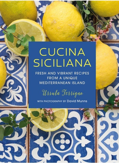 اشتري Cucina Siciliana : Fresh and Vibrant Recipes from a Unique Mediterranean Island في الامارات