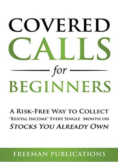 Buy Covered Calls For Beginners A Riskfree Way To Collect Rental Income Every Single Month On Stocks Y by Publications, Freeman Paperback in UAE