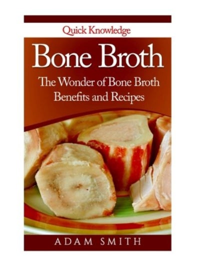 اشتري Bone Broth The Wonder Of Bone Broth Benefits And Recipes في الامارات