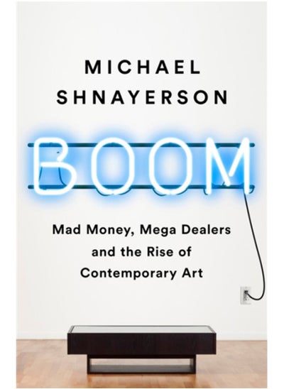 اشتري Boom : Mad Money, Mega Dealers, and the Rise of Contemporary Art في السعودية