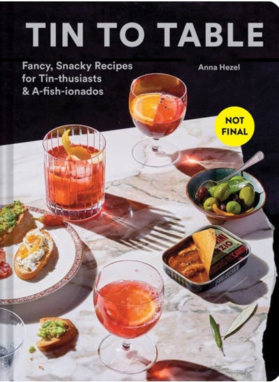 Buy Tin to Table : Fancy, Snacky Recipes for Tin-thusiasts and A-fish-ionados in UAE