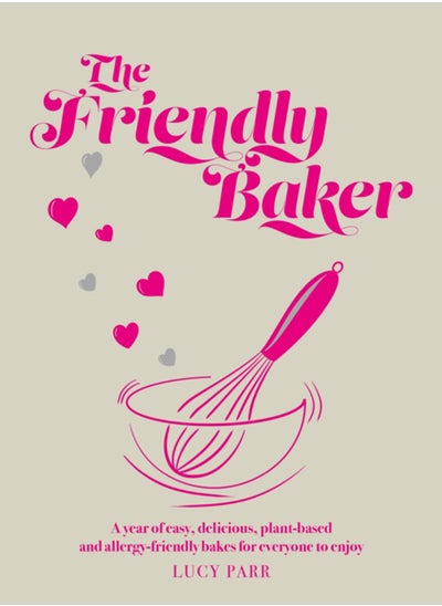 Buy The Friendly Baker : A year of easy, delicious, plant-based and allergy-friendly bakes for everyone to enjoy in UAE