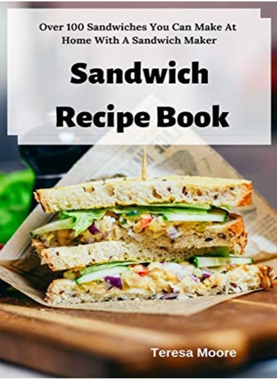 اشتري Sandwich Recipe Book Over 100 Sandwiches You Can Make At Home With A Sandwich Maker by Moore, Teresa Paperback في الامارات