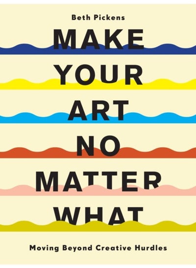 Buy Make Your Art No Matter What : Moving Beyond Creative Hurdles in UAE