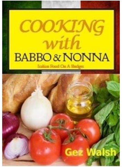 Buy Cooking with Babbo and Nonna : Italian (and Other) Family Food on a Budget in UAE