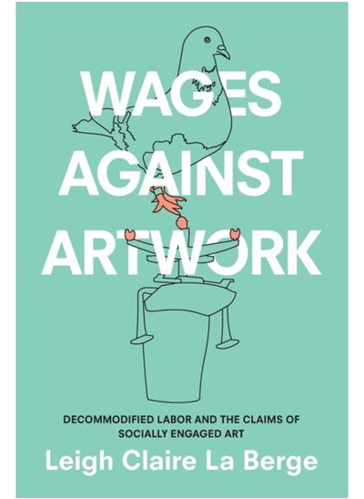 Buy Wages Against Artwork : Decommodified Labor and the Claims of Socially Engaged Art in Saudi Arabia