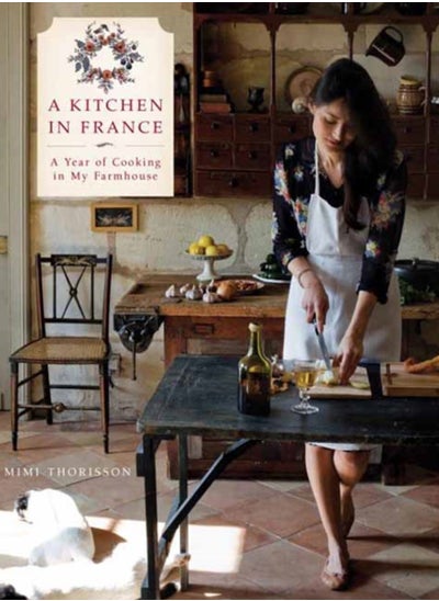 Buy A Kitchen in France : A Year of Cooking in My Farmhouse: A Cookbook in Saudi Arabia