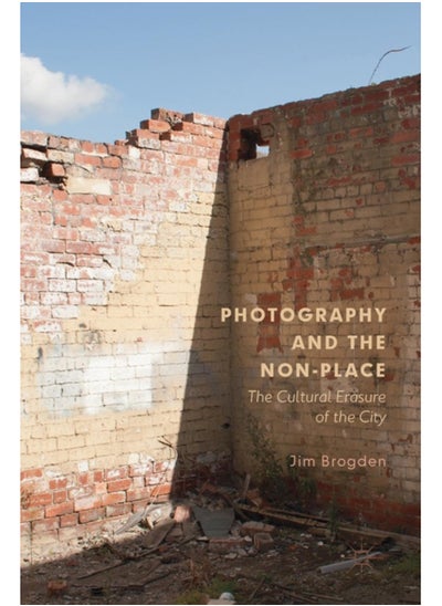 Buy Photography and the Non-Place : The Cultural Erasure of the City in Saudi Arabia