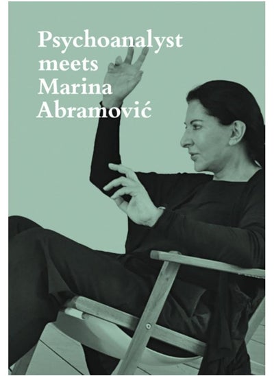 Buy Psychoanalyst Meets Marina Abramovic : Artist meets Jeannette Fischer in UAE