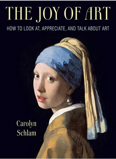 Buy The Joy Of Art How To Look At Appreciate And Talk About Art by Schlam, Carolyn Paperback in UAE