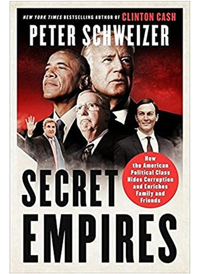 Buy Secret Empires How The American Political Class Hides Corruption And Enriches Family And Friends By Peter Schweizer Hardcover in UAE