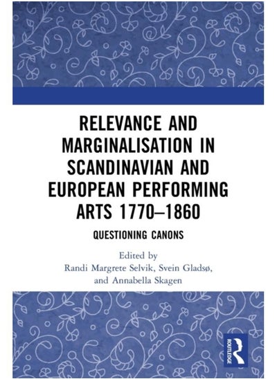 اشتري Relevance and Marginalisation in Scandinavian and European Performing Arts 1770???1860 : Questioning Canons في الامارات