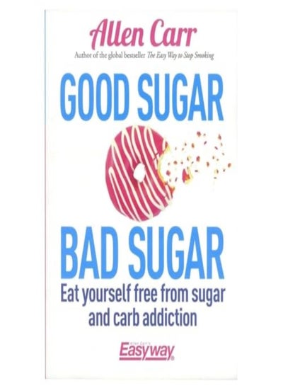 اشتري Good Sugar Bad Sugar Eat Yourself Free From Sugar And Carb Addiction في الامارات