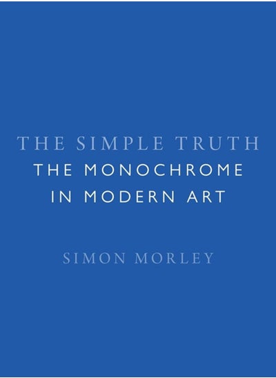 اشتري The Simple Truth : The Monochrome in Modern Art في السعودية