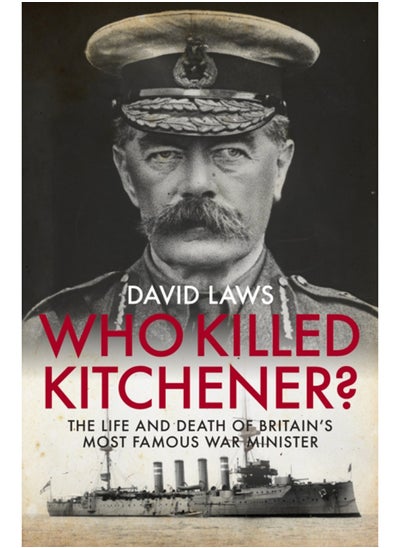 Buy Who Killed Kitchener? : The Life and Death of Britain's Most Famous War Minister in Saudi Arabia