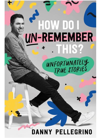 Buy How Do I Un-Remember This? : Unfortunately True Stories in Saudi Arabia