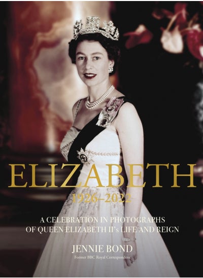 اشتري Elizabeth : A Celebration in Photographs of Elizabeth II's Life & Reign في الامارات