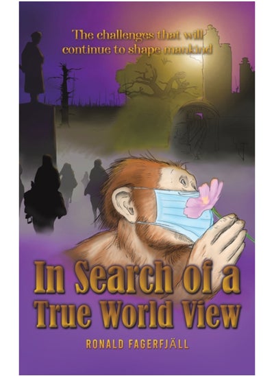 Buy In Search of a True World View : The challenges that will continue to shape mankind in Saudi Arabia