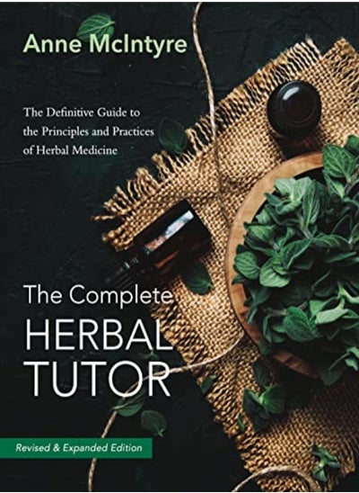 اشتري The Complete Herbal Tutor The Definitive Guide To The Principles And Practices Of Herbal Medicine by McIntyre, Anne Paperback في الامارات