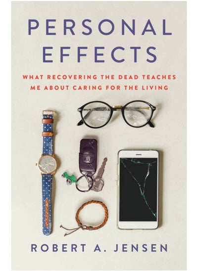 Buy Personal Effects : What Recovering the Dead Teaches Me About Caring for the Living in Saudi Arabia