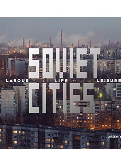 اشتري Soviet Cities : Labour, Life & Leisure في الامارات