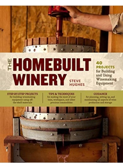 اشتري The Homebuilt Winery 43 Projects For Building And Using Winemaking Equipment في الامارات