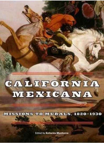 Buy California Mexicana : Missions to Murals, 1820-1930 in Saudi Arabia