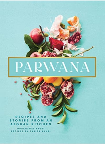 Buy Parwana Recipes And Stories From An Afghan Kitchen by Ayubi, Durkhanai Hardcover in UAE