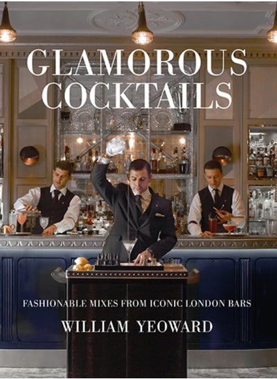 Buy Glamorous Cocktails : Fashionable Mixes from Iconic London Bars in UAE