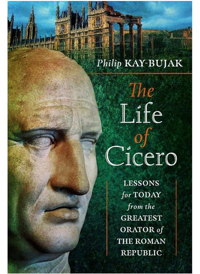 اشتري The Life of Cicero: Lessons for Today from the Greatest Orator of the في الامارات