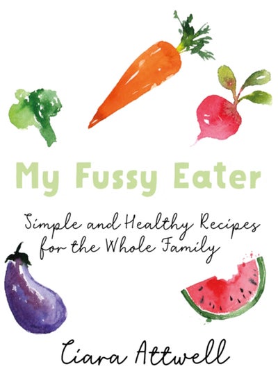 Buy My Fussy Eater : from the UK's number 1 food blog a real mum's 100 easy everyday recipes for the whole family in Saudi Arabia