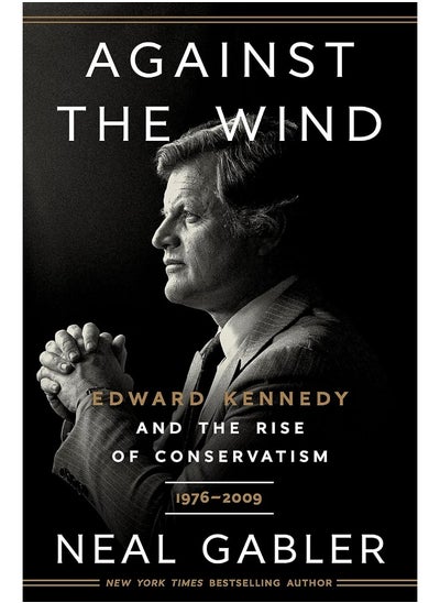 اشتري Against the Wind: Edward Kennedy and the Rise of Conservatism, 1976-2009 في الامارات