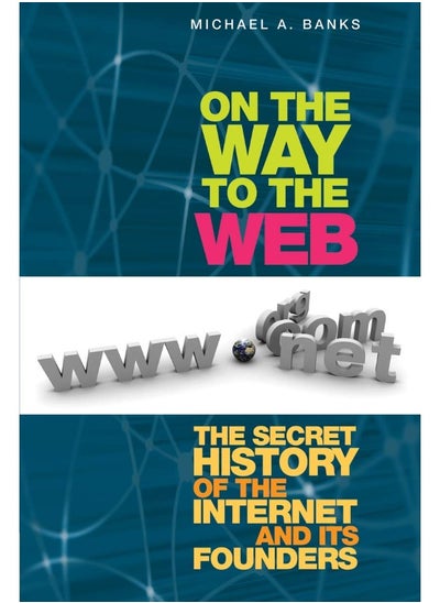 اشتري On the Way to the Web: The Secret History of the Internet and Its Founder في الامارات