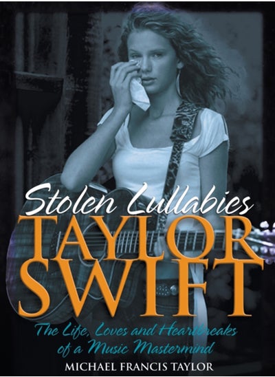 اشتري Taylor Swift - Stolen Lullabies : The life, loves and heartbreaks of a music mastermind في السعودية