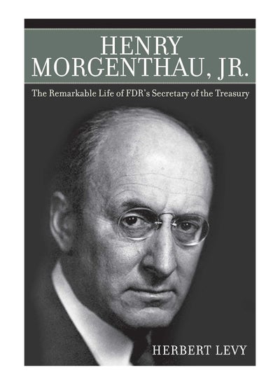 اشتري Henry Morgenthau Jr The Remarkable Life Of FDRs Secretary Of The Treasury Paperback في الامارات