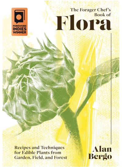 Buy The Forager Chef's Book of Flora : Recipes and Techniques for Edible Plants from Garden, Field, and Forest in Saudi Arabia