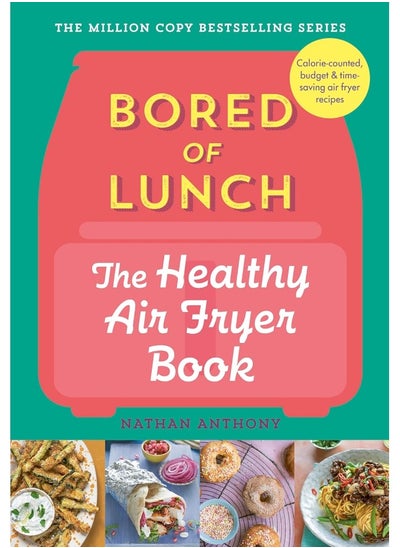 Buy Bored of Lunch: The Healthy Air Fryer Book: Calorie-counter, budget & time-saving air fryer re in UAE