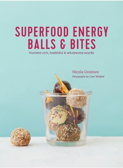 Buy Superfood Energy Balls & Bites : Nutrient-Rich, Healthful & Wholesome Snacks in UAE