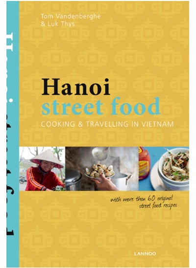 Buy Hanoi Street Food: Cooking and Travelling in Vietnam in UAE