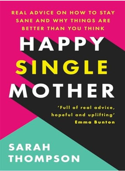 اشتري Happy Single Mother Real Advice On How To Stay Sane And Why Things Are Better Than You Think في الامارات