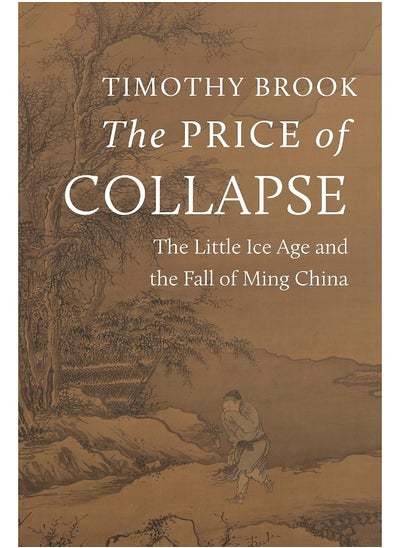 Buy The Price of Collapse: The Little Ice Age and the Fall of Ming China in UAE