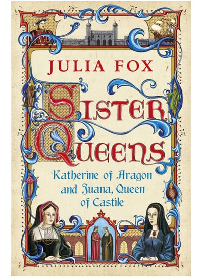 اشتري Sister Queens : Katherine of Aragon and Juana Queen of Castile في الامارات