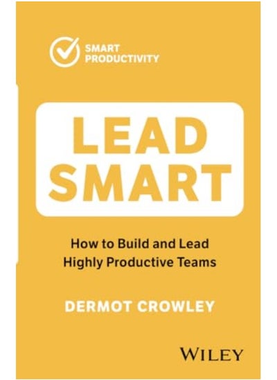 Buy Lead Smart How To Build And Lead Highly Productive Teams By Crowley, Dermot Paperback in UAE